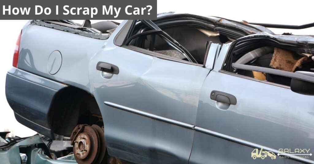 How Do I Scrap My Car? 1 How Do I Scrap My Car