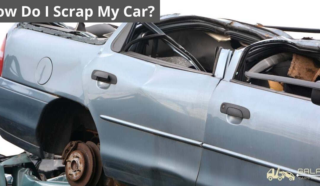 How Do I Scrap My Car?