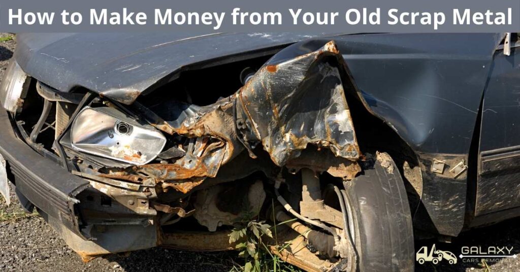 How to Make Money from Your Old Scrap Metal 1 How to Make Money from Your Old Scrap Metal