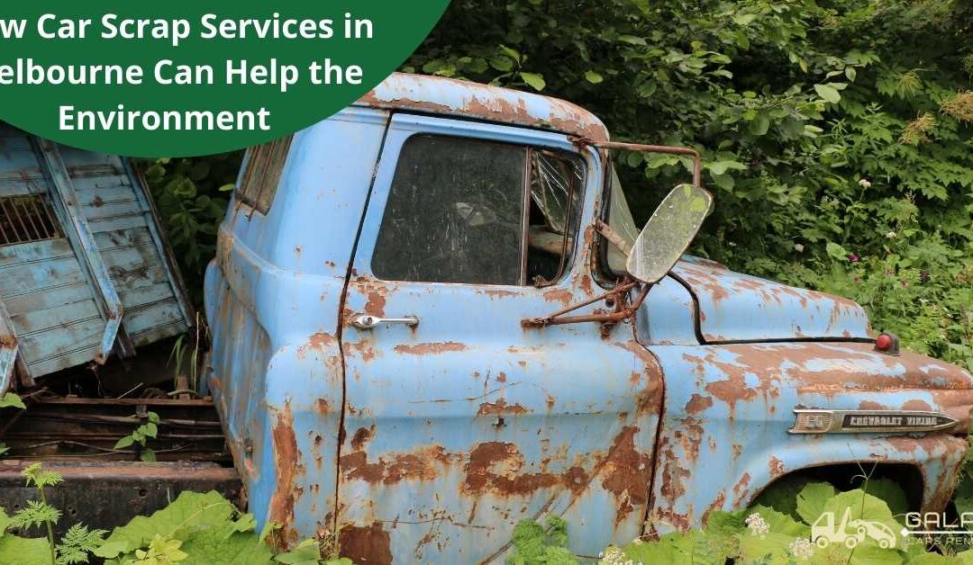 How Car Scrap Services in Melbourne Can Help the Environment