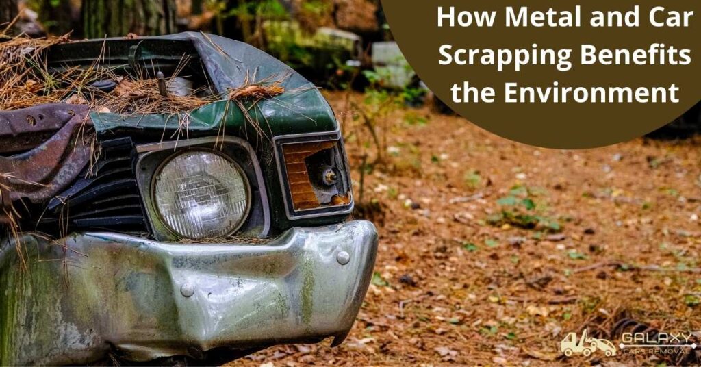 How Metal and Car Scrapping Benefits the Environment 1 How Metal and Car Scrapping Benefits the Environment
