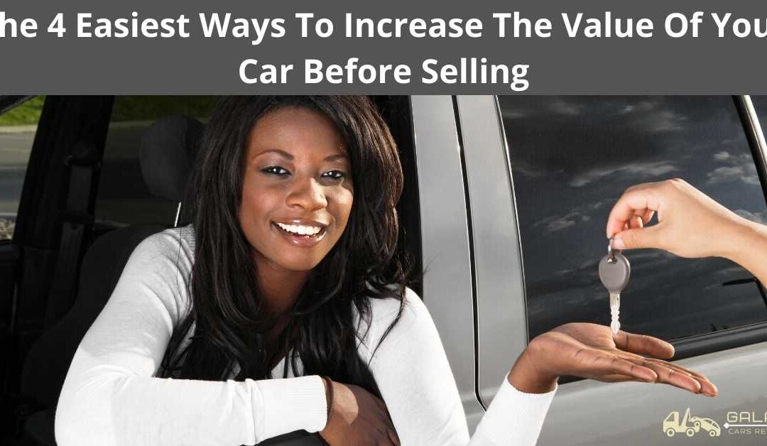 The 4 Easiest Ways To Increase The Value Of Your Car Before Selling