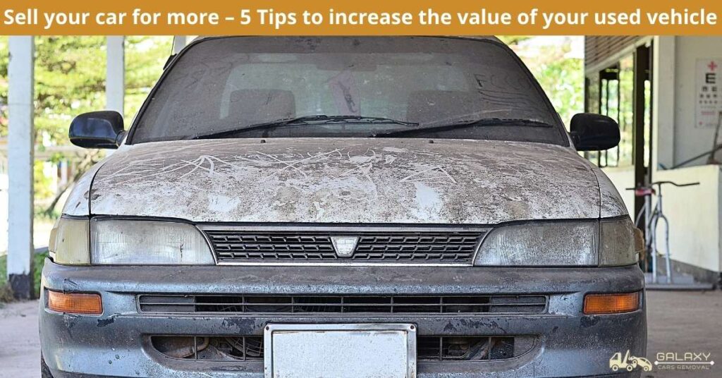 Sell your car for more – 5 Tips to increase the value of your used vehicle