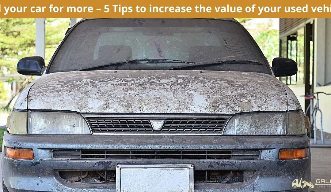 Sell your car for more – 5 Tips to increase the value of your used vehicle
