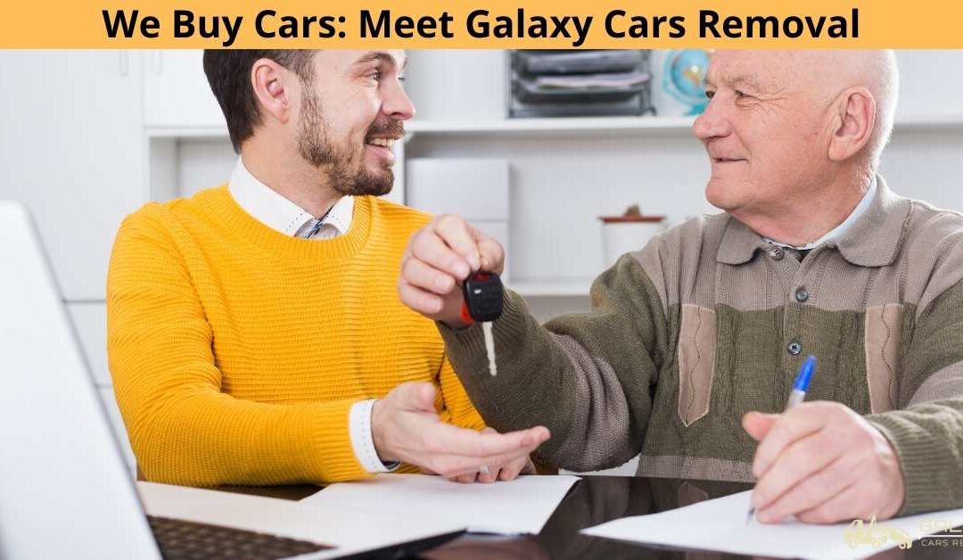 We Buy Cars: Meet Galaxy Cars Removal