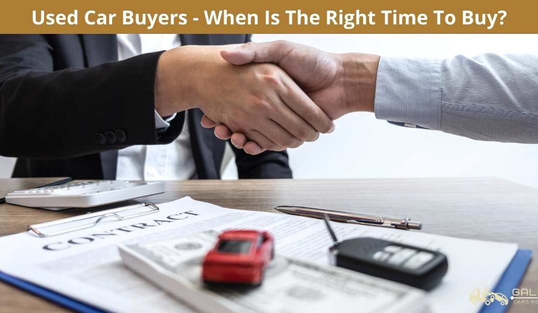 Used Car Buyers – When Is The Right Time To Buy?