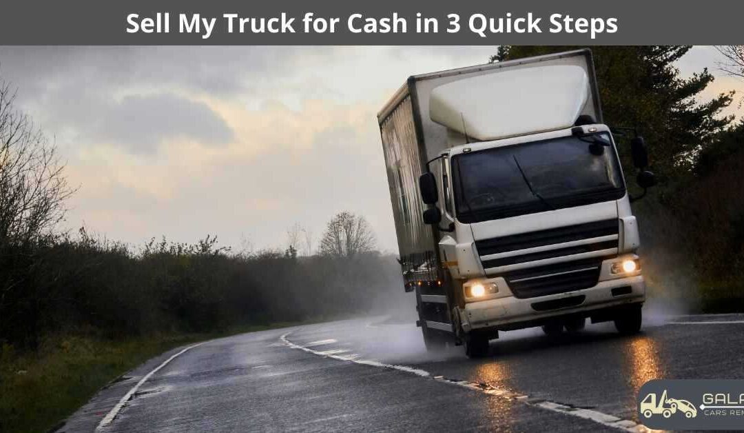 Sell My Truck for Cash in 3 Quick Steps