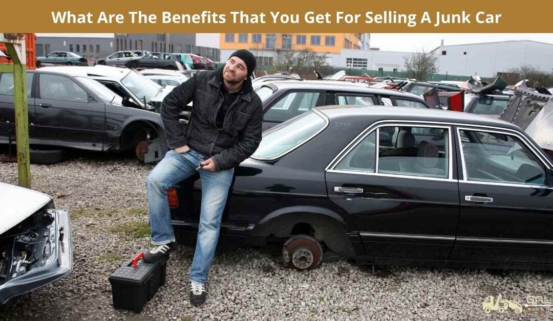 What Are The Benefits That You Get For Selling A Junk Car