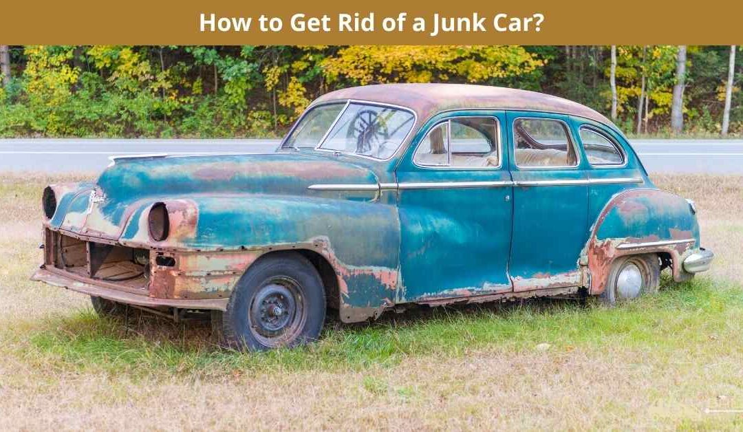 How to Get Rid of a Junk Car?