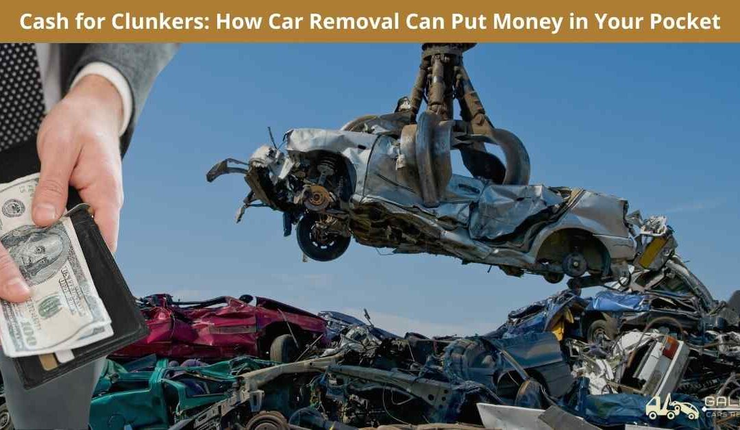 Cash for Clunkers: How Car Removal Can Put Money in Your Pocket