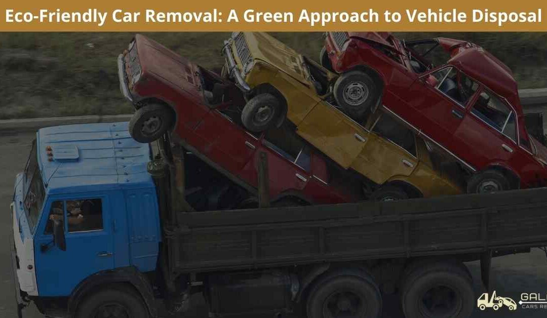 Eco-Friendly Car Removal: A Green Approach to Vehicle Disposal