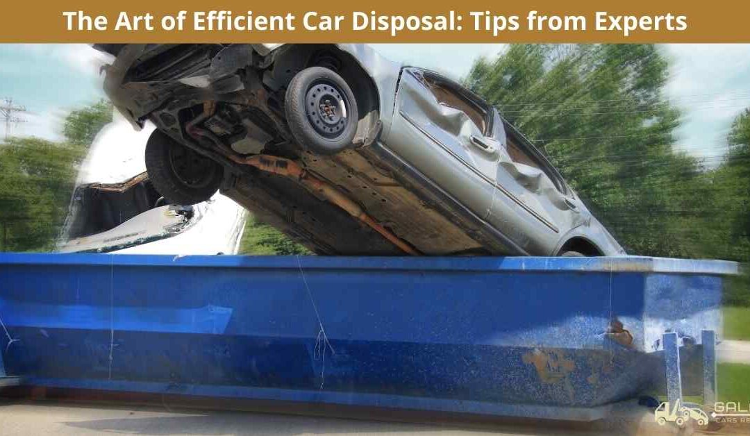 The Art of Efficient Car Disposal: Tips from Experts